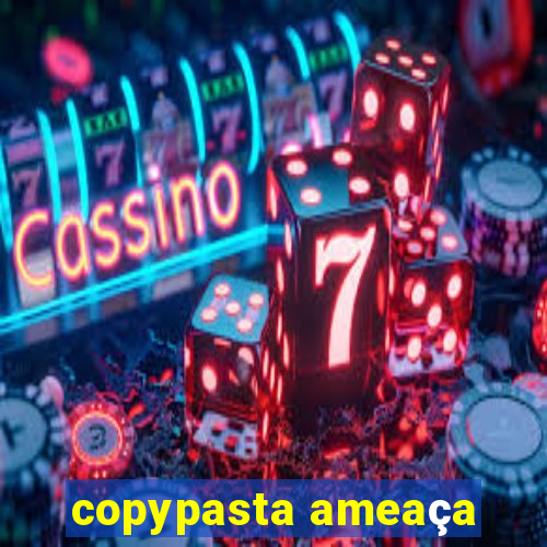 copypasta ameaça